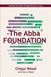 Abba Foundation: Knowing the Father through the Eyes of Jesus