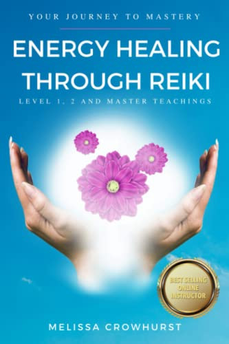 Energy Healing Through Reiki: Your journey to healing mastery