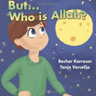 But...Who is Allah?: (Islamic books for kids)