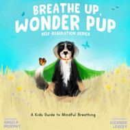 Breathe Up Wonder Pup: A Kid's Guide to Mindful Breathing