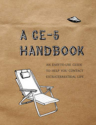 CE-5 Handbook: An Easy-To-Use Guide to Help You Contact Extraterrestrial Life