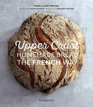 Upper Crust: Homemade Bread the French Way