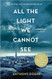 All the Light we Cannot See - 10 Dec 2015 by Anthony Doerr