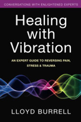 Healing with Vibration: An Expert Guide to Reversing Pain Stress & Trauma