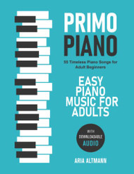 Primo Piano. Easy Piano Music r Adults. 55 Timeless Piano Songs