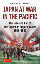 Japan at War in the Pacific: The Rise and Fall of the Japanese