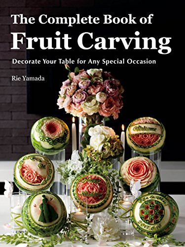 Complete Book of Fruit Carving: Decorate Your Table for Any Special Occasion