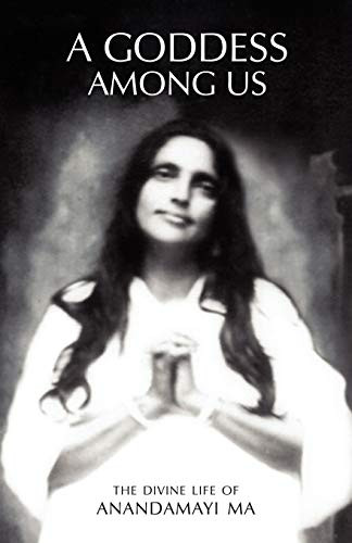 Goddess Among Us: The Divine Life Of Anandamayi Ma