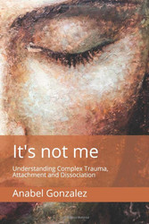 It's not me: Understanding Complex Trauma Attachment and Dissociation
