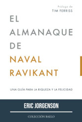 El Almanaque de Naval Ravikant: Una guia para la riqueza y la felicidad