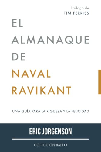 El Almanaque de Naval Ravikant: Una guia para la riqueza y la felicidad