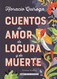 Cuentos de amor de locura y de muerte