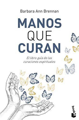Manos que curan: El libro guia de las curaciones espirituales