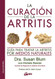 La curacion de la artritis: Guia para tratar la artritis por medios naturales La curacion de la artritis: Guia para tratar la artritis por medios naturales