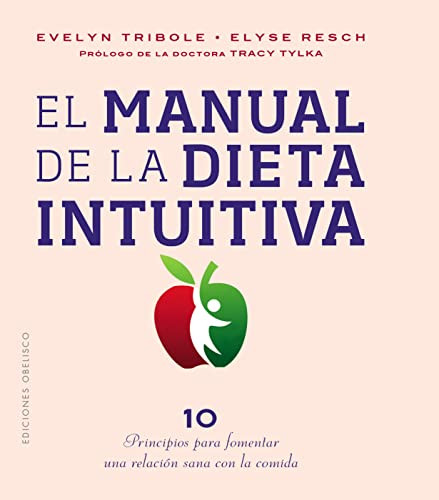 El manual de la dieta intuitiva: Prologo de la Dra. Tracy Tylka