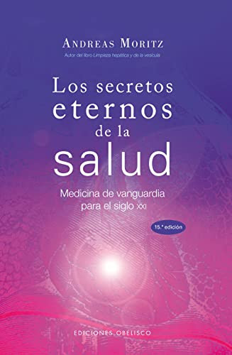 Los secretos eternos de la salud: medicina de vanguardia para el siglo XXI
