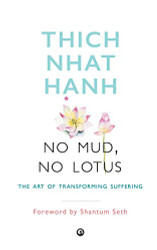 No Mud No Lotus: The Art of Transforming Suffering