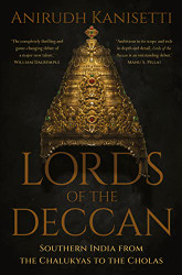 LORDS OF THE DECCAN : Southern India from the Chalukyas to the Cholas