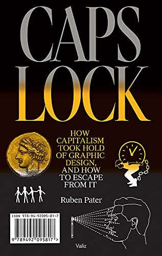 CAPS LOCK: How Capitalism Took Hold of Graphic Design and How to Escape from It