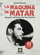 la maquina de matar: biografia definitiva del che guevara
