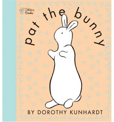 Pat the Bunny: Touch n Feel by: Dorothy Kunhardt