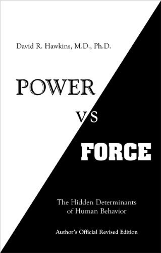 By David R. Hawkins - Power Vs Force: The Hidden Determinants of Human Behavior