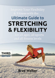 By Brad Walker Ultimate Guide to Stretching & Flexibility