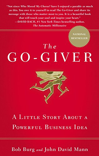 Go-Giver The: A Suprising Way of Getting More Than You Expect by Bob Burg