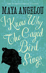 I Know Why The Caged Bird Sings by Dr Maya Angelou