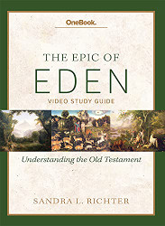 Epic of Eden: Understanding the Old Testament Study Guide by Sandra Richter