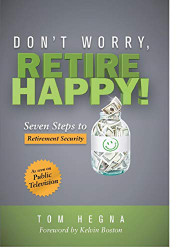 Don't Worry Retire Happy! Seven Steps to Retirement Security by Tom Hegna