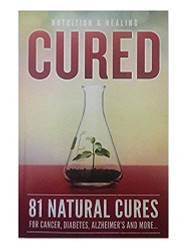 Cured 81 Natural Cures For Cancer Diabetes Alzheimer's and more