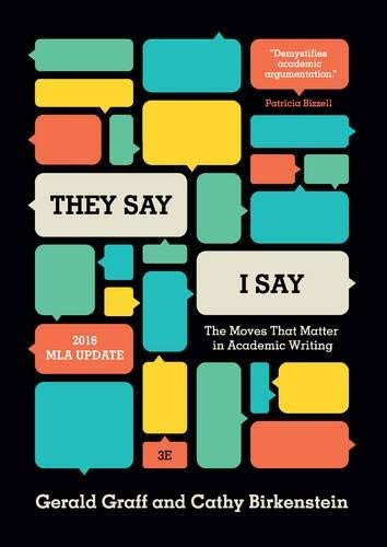 They Say / I Say: The Moves That Matter in Academic Writing with 2016 MLA Update