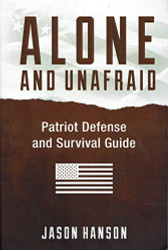 Alone and Unafraid - Patriot Defense Survival Guide