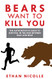 Bears Want To Kill You