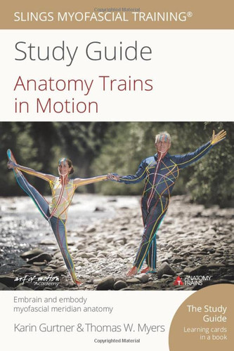 Anatomy Trains in Motion: Embrain and embody myofascial meridian anatomy