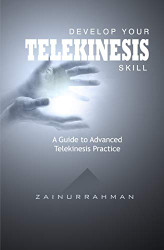 Develop Your Telekinesis Skill: A Guide to Advanced Telekinesis Practice