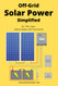 Off Grid Solar Power Simplified: For Rvs Vans Cabins Boats and Tiny Homes