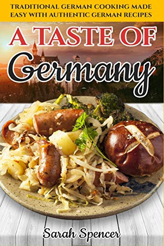 Taste of Germany: Traditional German Cooking Made Easy with