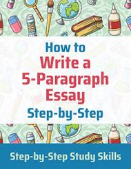 How to Write a 5-Paragraph Essay Step-by-Step: Step-by-Step Study Skills
