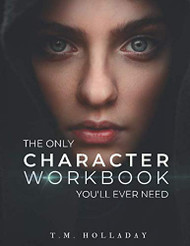 Only Character Workbook You'll Ever Need: Your New Character Bible