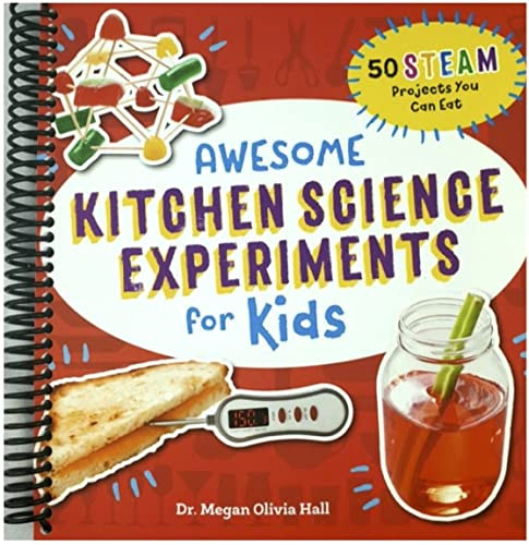 Awesome Kitchen Science Experiments for Kids: 50 STEAM Projects You Can Eat!