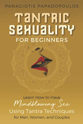 Tantric Sexuality for Beginners Learn How to Have Minblowing Sex