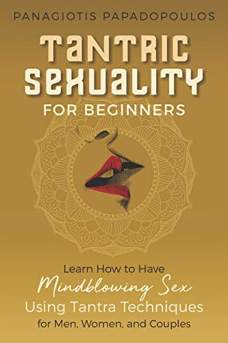 Tantric Sexuality for Beginners Learn How to Have Minblowing Sex