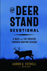 Deer Stand Devotional: A Walk with the Creator Through Hunting Season
