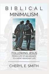 Biblical inimalism: Following Jesus from a Life of Abundance to a