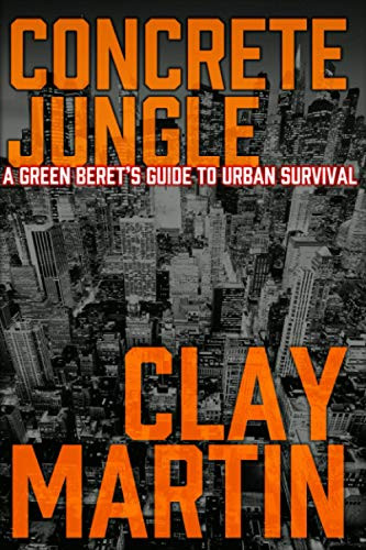 Concrete Jungle: A Green Beret's guide to Urban Survival