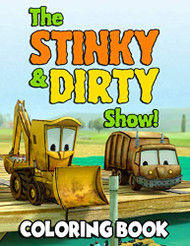 Stinky And Dirty Show Coloring Book: Kids Coloring Books Based