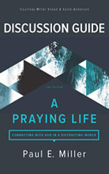 Praying Life Discussion Guide: Connecting with God in a Distracting World
