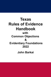 Texas Rules of Evidence Handbook with Common Objections & Evidentiary Foundations